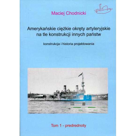 Amerykańskie ciężkie okręty artyleryjskie na tle konstrukcji innych państw. Tom 1