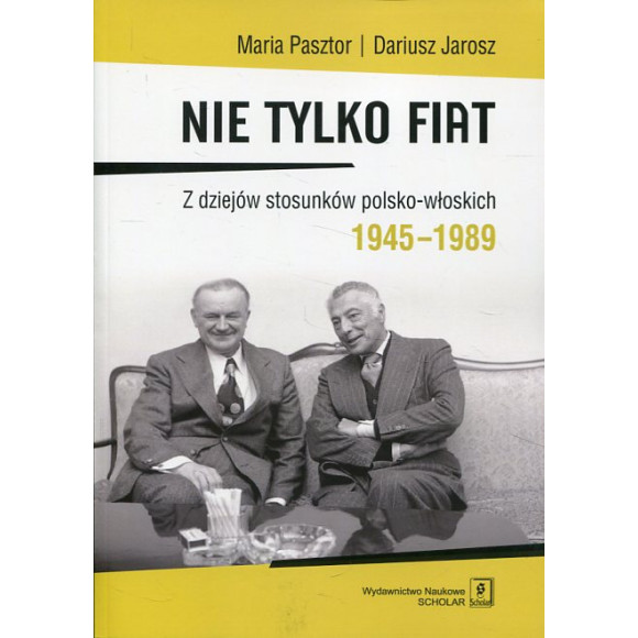 Nie tylko Fiat. Z dziejów stosunków polsko-włoskich 1945–1989