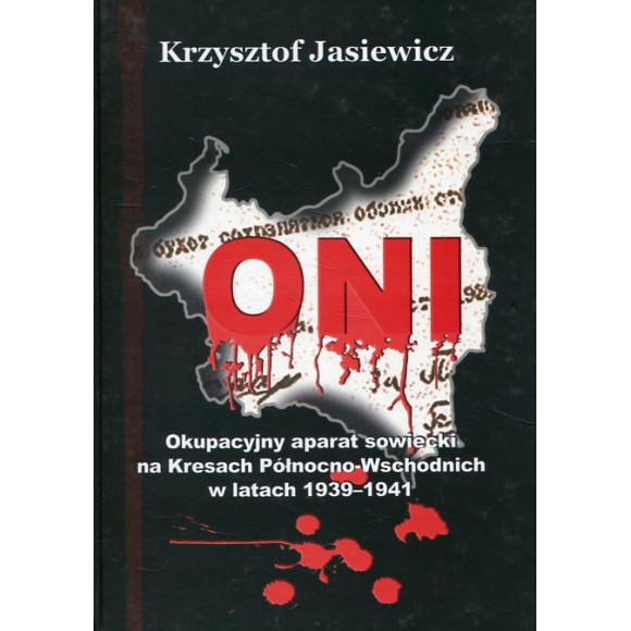 Oni. Okupacyjny aparat sowiecki na Kresach Północno-Wschodnich w latach 1939-1941