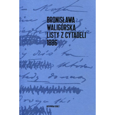 Bronisława Waligórska Listy z Cytadeli 1886