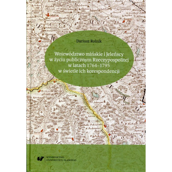 Województwo mińskie i Jeleńscy w życiu publicznym Rzeczypospolitej w latach 1764–1795 w świetle ich korespondencji