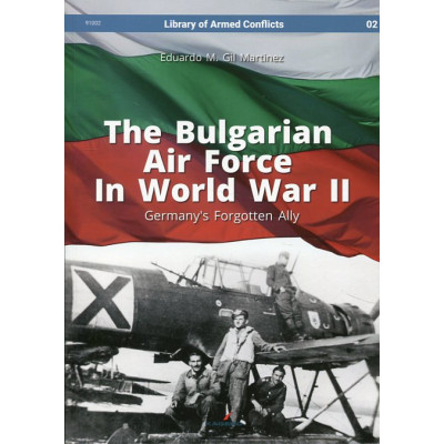 The Bulgarian Air Force in World War II. Germany's Forgotten Ally