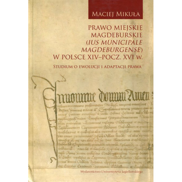Prawo miejskie magdeburskie (Ius municipale Magdeburgense) w Polsce XIV-pocz. XVI w