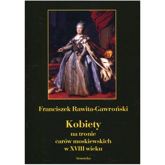 Kobiety na tronie carów moskiewskich w XVIII wieku
