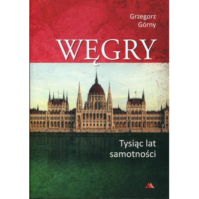 Węgry. Tysiąc lat samotności