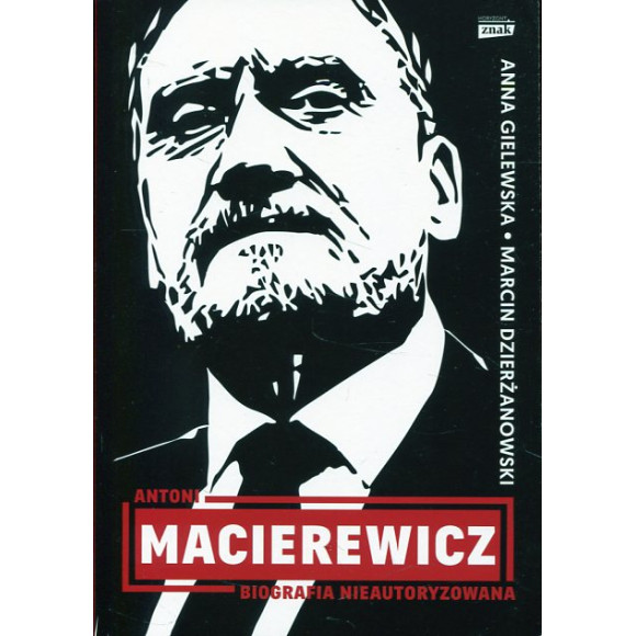Antoni Macierewicz. Biografia nieautoryzowana