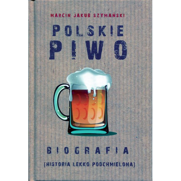 Polskie piwo. Biografia