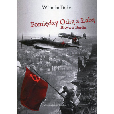 Pomiędzy Odrą a Łabą. Bitwa o Berlin 1945