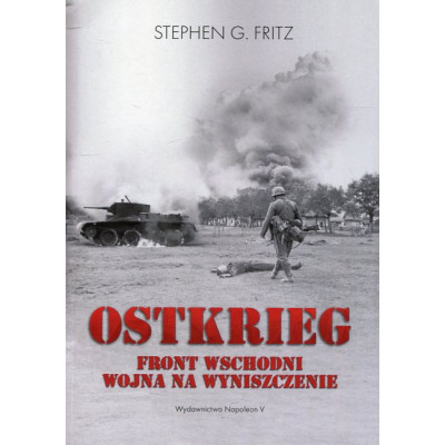 Ostkrieg. Front wschodni: wojna na wyniszczenie