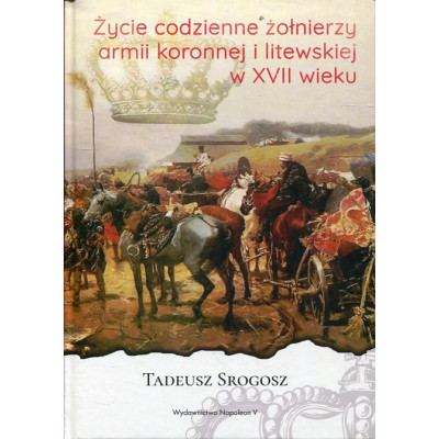 Życie codzienne żołnierzy armii koronnej i litewskiej w XVII wieku