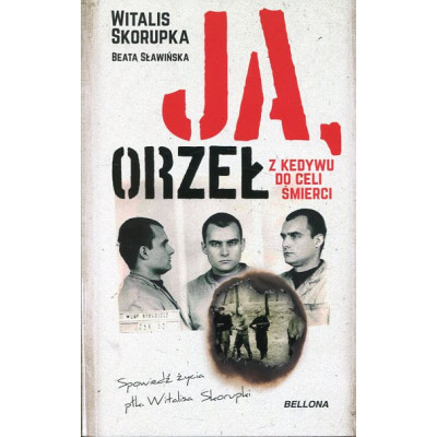 Ja, Orzeł. Z Kedywu do celi śmierci