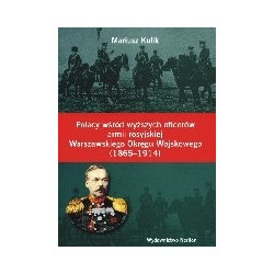 Polacy wśród wyższych oficerów armii rosyjskiej Warszawskiego Okręgu Wojskowego (1865-1914)
