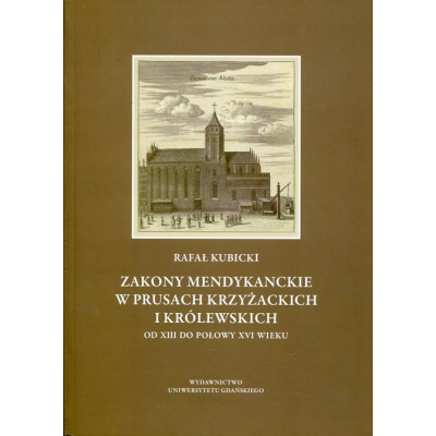 Zakony mendykanckie w Prusach Krzyżackich i Królewskich od XIII do połowy XVI wieku