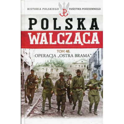 Polska Walcząca Tom 48. Operacja Ostra Brama