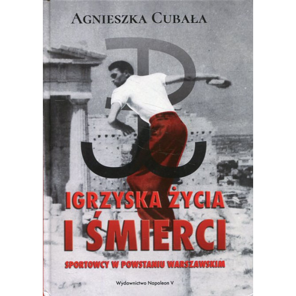 Igrzyska życia i śmierci. Sportowcy w Powstaniu Warszawskim