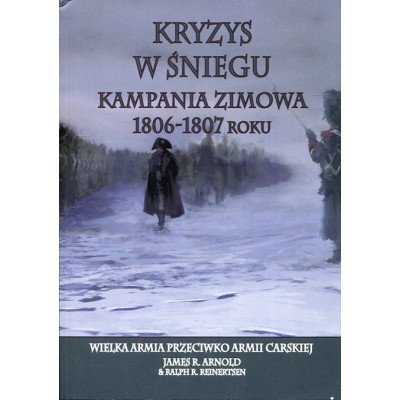 Kryzys w śniegu. Kampania zimowa 1806-1807 roku