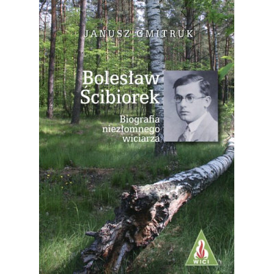Bolesław Ścibiorek. Biografia niezłomnego wiciarza