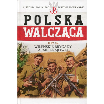 Polska Walcząca Tom 49. Wileńskie brygady Armii Krajowej
