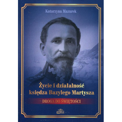 Życie i działalność księdza Bazylego Martysza