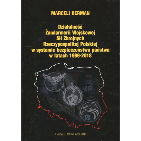 Działalność Żandarmerii Wojskowej Sił Zbrojnych Rzeczypospolitej Polskiej w systemie bezpieczeństwa Państwa w latach 1999-2018