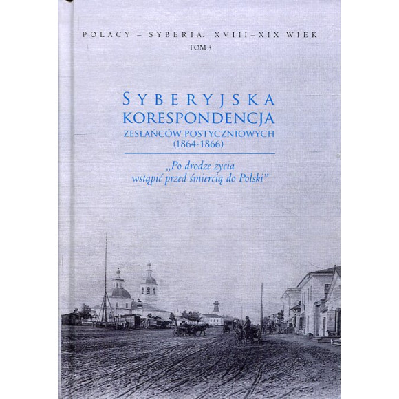 Syberyjska korespondencja zesłańców postyczniowych (1864-1866). Tom 3