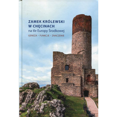 Zamek Królewski w Chęcinach na tle Europy Środkowej