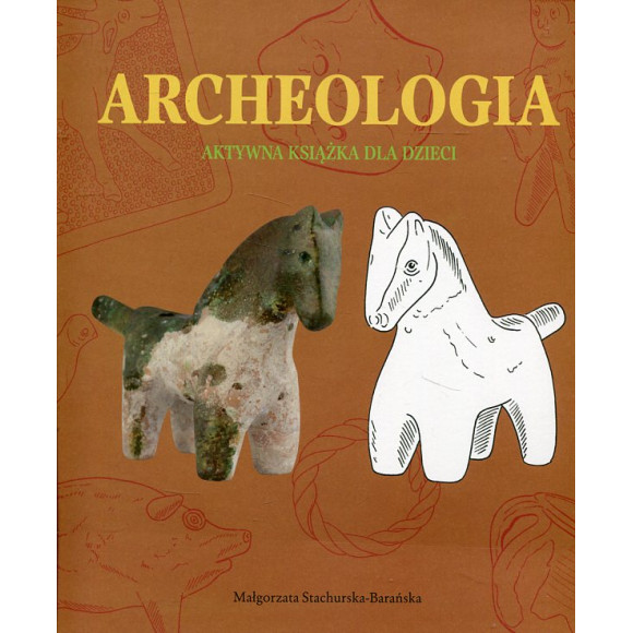 Archeologia. Aktywna książka dla dzieci