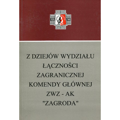 Z dziejów wydziału łączności zagranicznej Komendy Głównej ZWZ-AK Zagroda