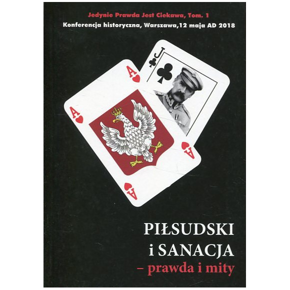 Piłsudski i Sanacja - prawda i mity