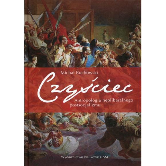 Czyściec. Antropologia neoliberalnego postsocjalizmu