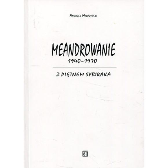 Meandrowanie 1940-1970. Z piętnem Sybiraka