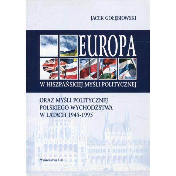 Europa w hiszpańskiej myśli politycznej oraz myśli politycznej polskiego wychodźstwa w latach 1945-1995