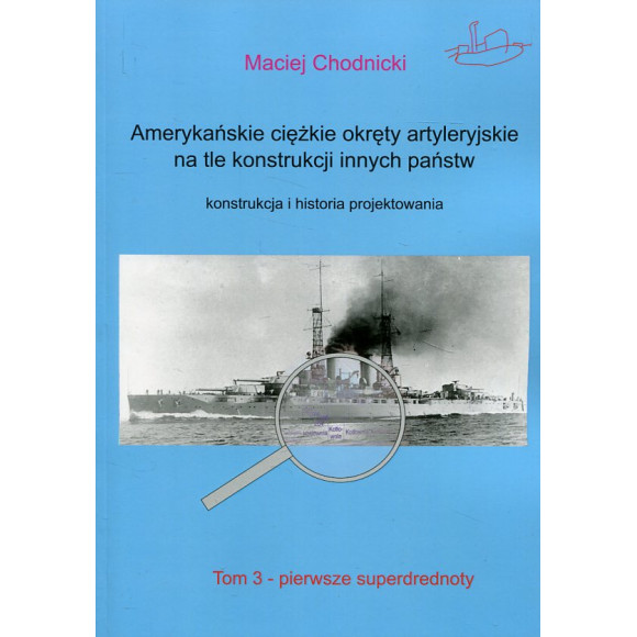 Amerykańskie ciężkie okręty artyleryjskie na tle konstrukcji innych państw. Tom 3