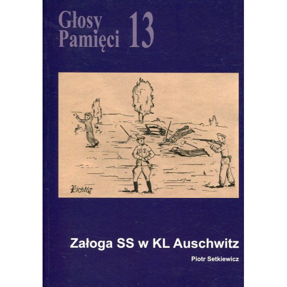 Głosy Pamięci 13. Załoga SS w KL Auschwitz