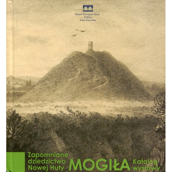 Mogiła. Zapomniane dziedzictwo Nowej Huty