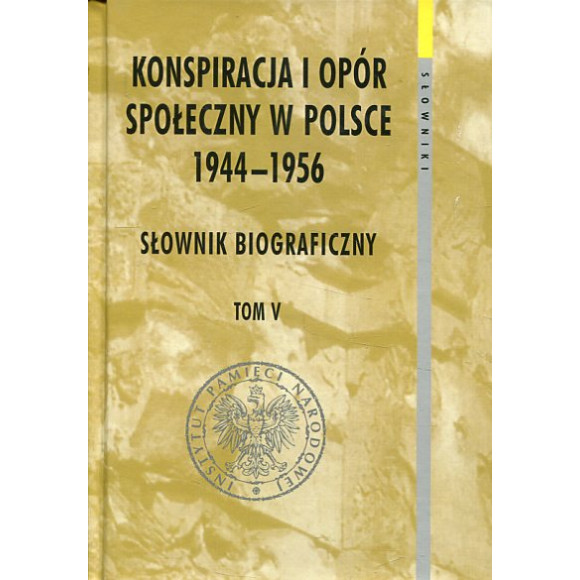 Konspiracja i opór społeczny w Polsce 1944-1956. Tom 5