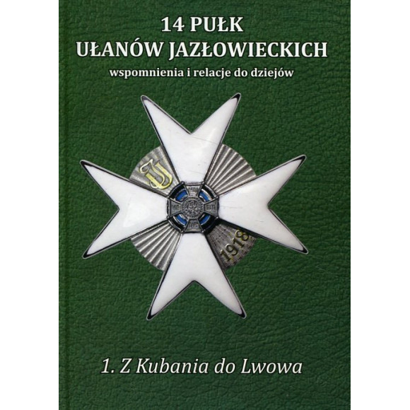 14 Pułk Ułanów Jazłowieckich. Tom 1 - Z Kubania do Lwowa