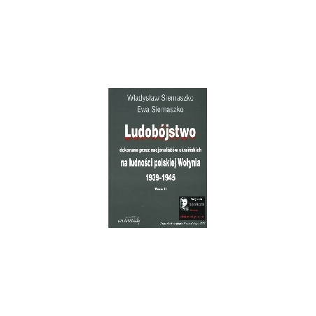 Ludobójstwo dokonane przez nacjonalistów ukraińskich na ludności polskiej Wołynia 1939-1945
