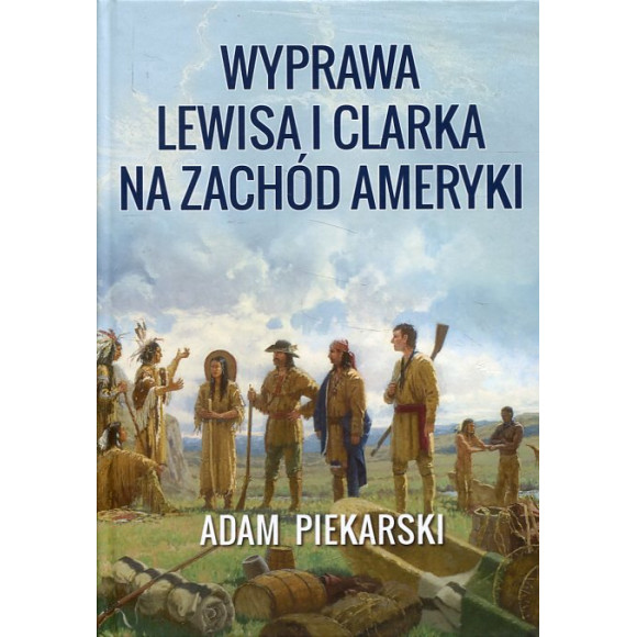 Wyprawa Lewisa i Clarka na Zachód Ameryki. Tom 1