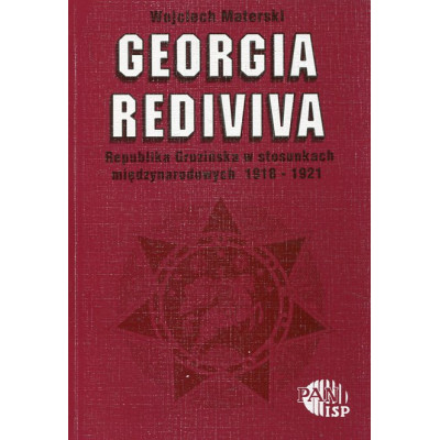 Georgia rediviva. Republika Gruzińska w stosunkach międzynarodowych 1918-1921