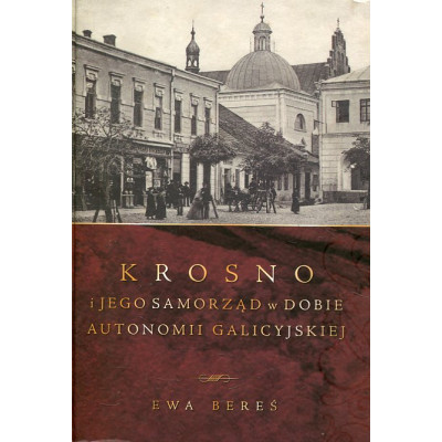 Krosno i jego samorząd w dobie autonomii galicyjskiej