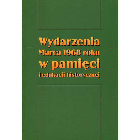 Wydarzenia Marca 1968 roku w pamięci i edukacji historycznej