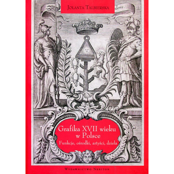 Grafika XVII wieku w Polsce. Funkcje, ośrodki, artyści, dzieła