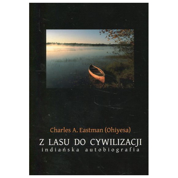 Z lasu do cywilizacji. Indiańska autobiografia