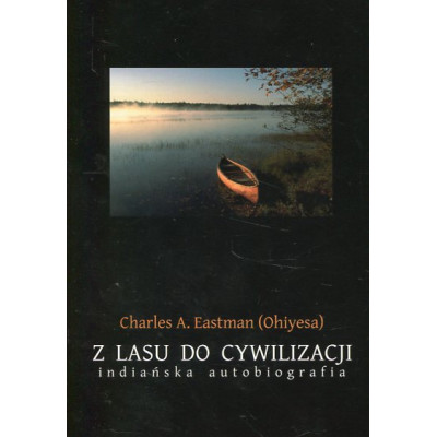 Z lasu do cywilizacji. Indiańska autobiografia