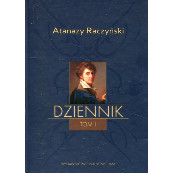 Atanazy Raczyński. Dziennik. Tom 1