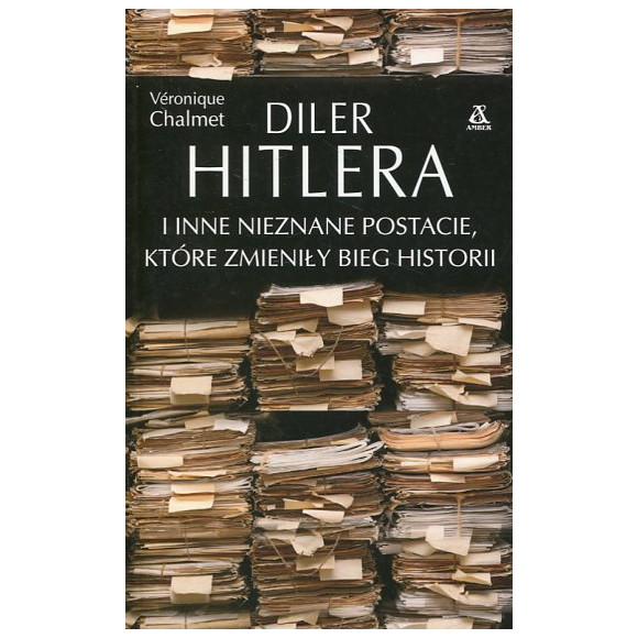 Diler Hitlera i inne nieznane postacie które zmieniły bieg historii