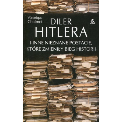 Diler Hitlera i inne nieznane postacie które zmieniły bieg historii