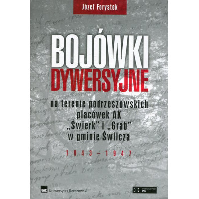 Bojówki dywersyjne na terenie podrzeszowskich placówek AK Świerk i Grab w gminie Świlcza 1943-1947