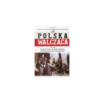 Powstanie Warszawskie. Powstanie we wrześniu. Polska Walcząca Tom 52